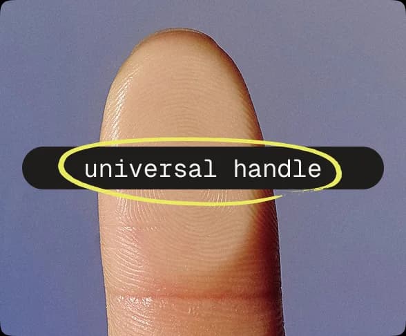 A fingerprint — your universal handle.